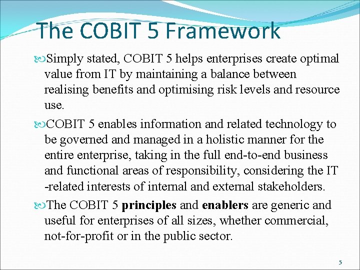 The COBIT 5 Framework Simply stated, COBIT 5 helps enterprises create optimal value from