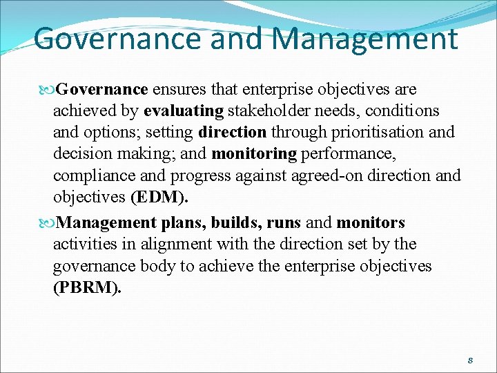 Governance and Management Governance ensures that enterprise objectives are achieved by evaluating stakeholder needs,