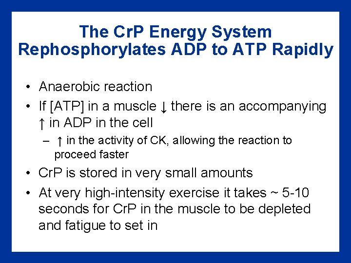 The Cr. P Energy System Rephosphorylates ADP to ATP Rapidly • Anaerobic reaction •