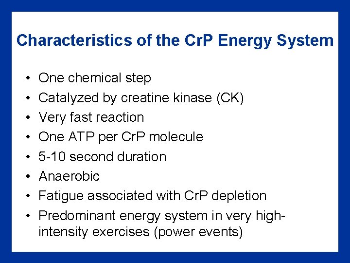 Characteristics of the Cr. P Energy System • • One chemical step Catalyzed by