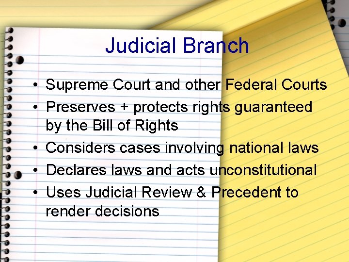 Judicial Branch • Supreme Court and other Federal Courts • Preserves + protects rights