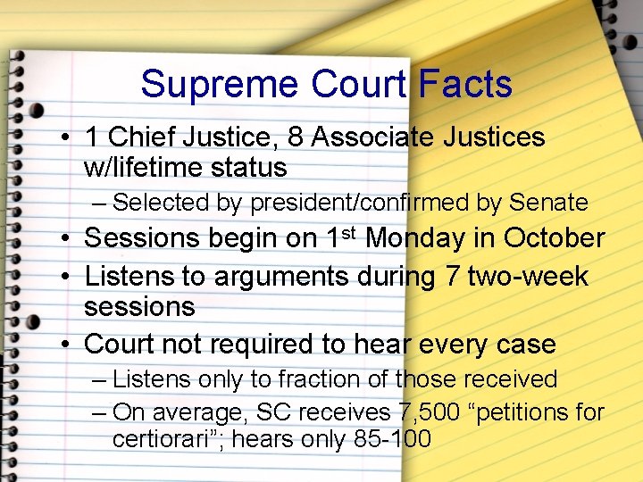 Supreme Court Facts • 1 Chief Justice, 8 Associate Justices w/lifetime status – Selected