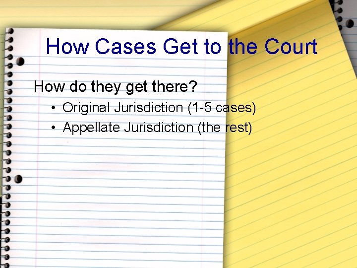 How Cases Get to the Court How do they get there? • Original Jurisdiction