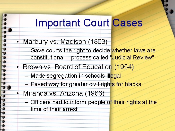 Important Court Cases • Marbury vs. Madison (1803) – Gave courts the right to