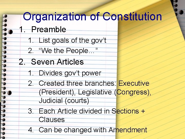 Organization of Constitution 1. Preamble 1. List goals of the gov’t 2. “We the