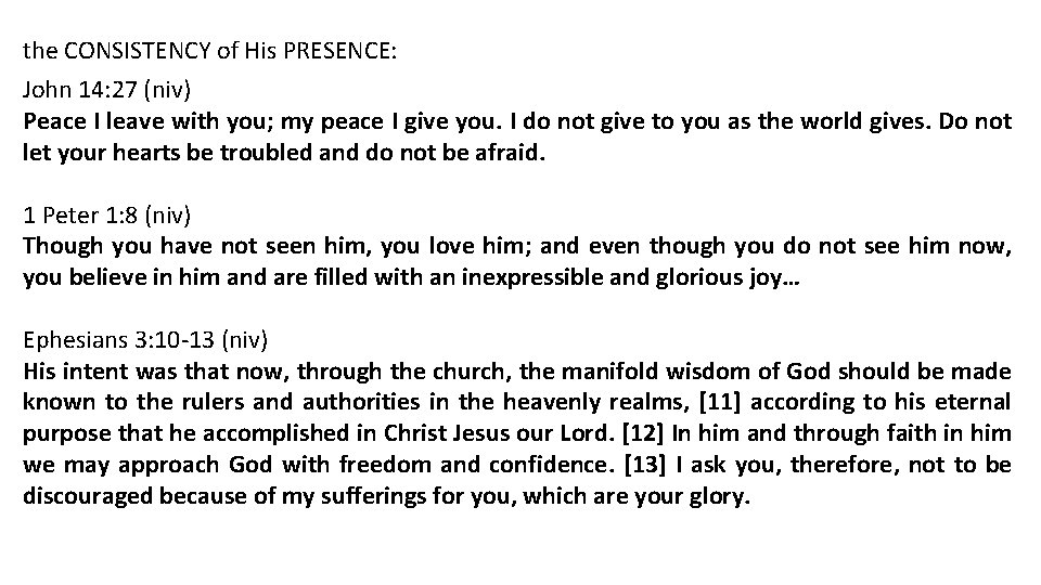 the CONSISTENCY of His PRESENCE: John 14: 27 (niv) Peace I leave with you;