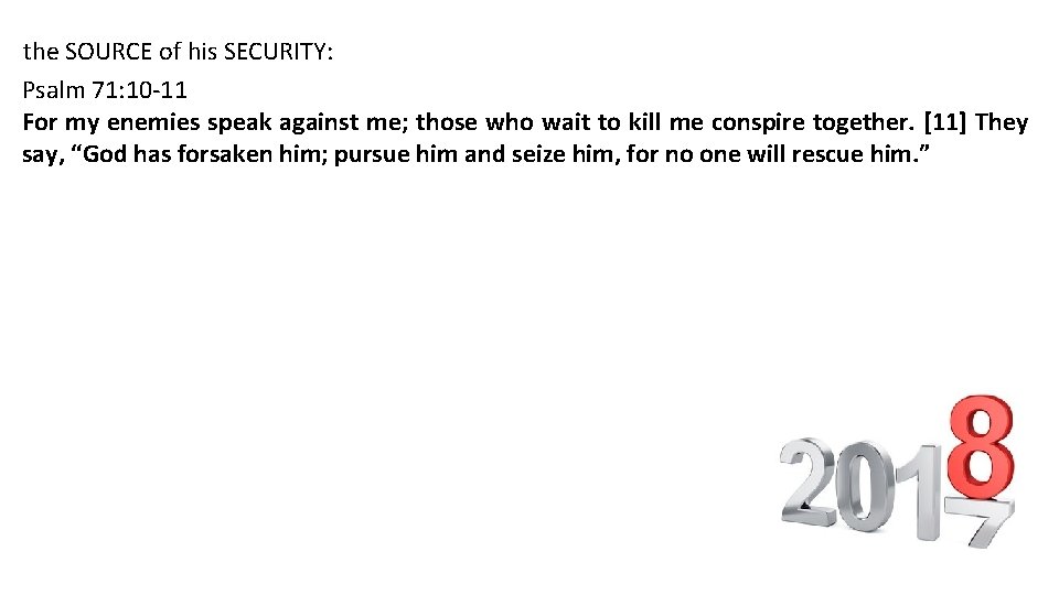 the SOURCE of his SECURITY: Psalm 71: 10 -11 For my enemies speak against