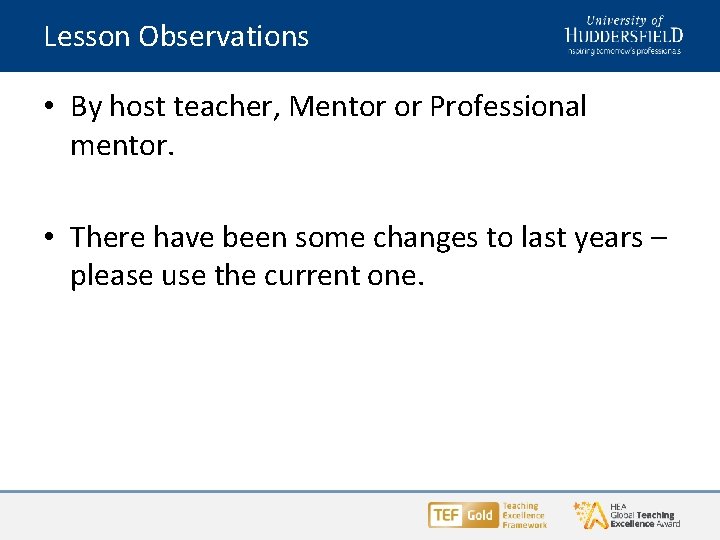 Lesson Observations • By host teacher, Mentor or Professional mentor. • There have been