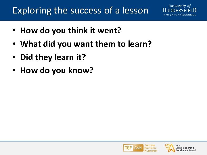 Exploring the success of a lesson • • How do you think it went? Exploring the success of a lesson • • How do you think it went?
