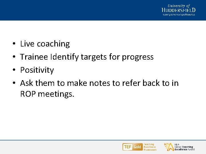 • • Live coaching Trainee Identify targets for progress Positivity Ask them to • • Live coaching Trainee Identify targets for progress Positivity Ask them to