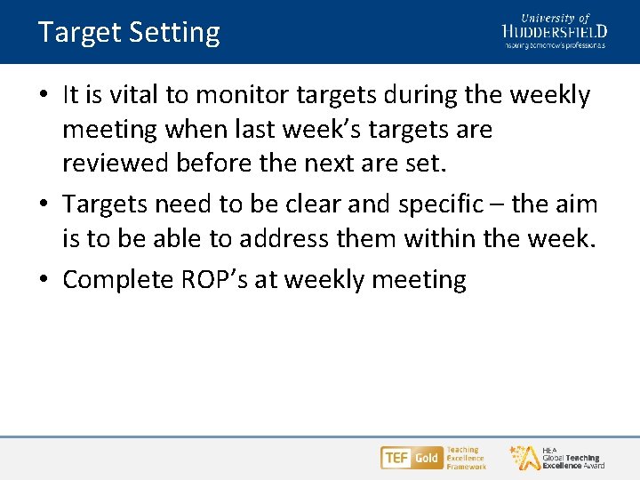 Target Setting • It is vital to monitor targets during the weekly meeting when