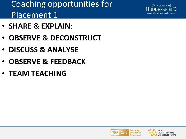 Coaching opportunities for Placement 1 • • • SHARE & EXPLAIN: OBSERVE & DECONSTRUCT Coaching opportunities for Placement 1 • • • SHARE & EXPLAIN: OBSERVE & DECONSTRUCT