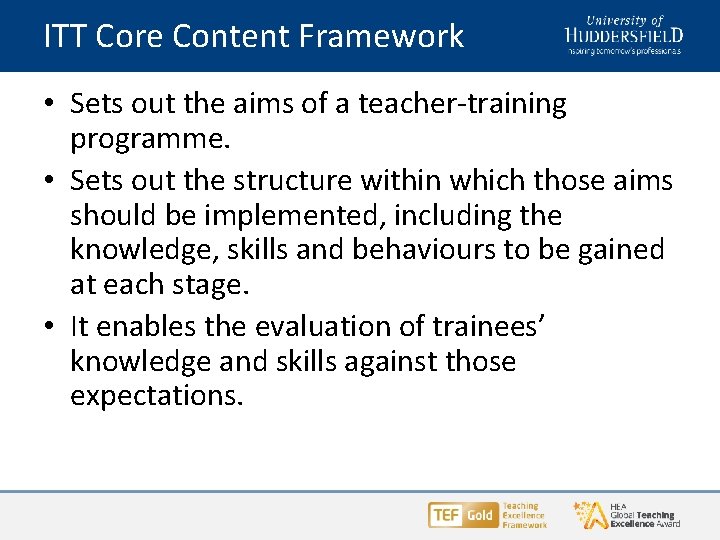 ITT Core Content Framework • Sets out the aims of a teacher-training programme. •