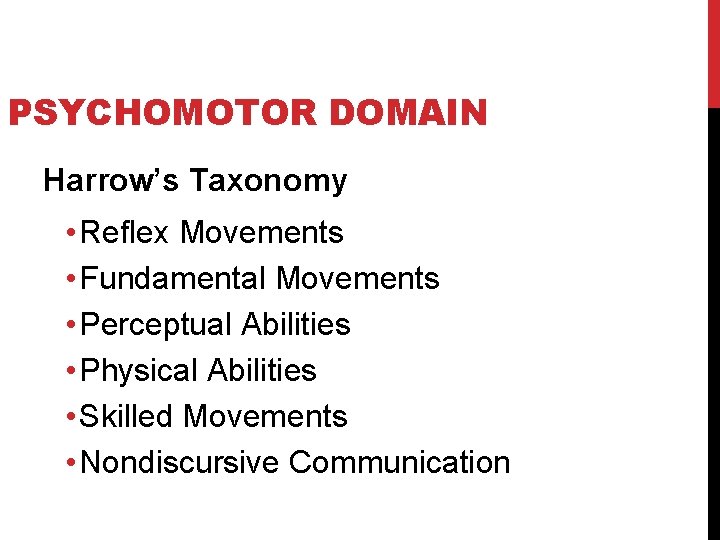 PSYCHOMOTOR DOMAIN Harrow’s Taxonomy • Reflex Movements • Fundamental Movements • Perceptual Abilities •