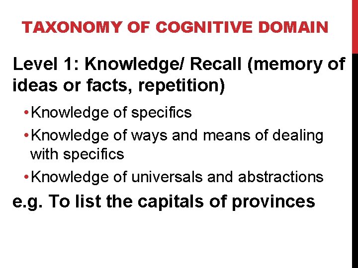 TAXONOMY OF COGNITIVE DOMAIN Level 1: Knowledge/ Recall (memory of ideas or facts, repetition)