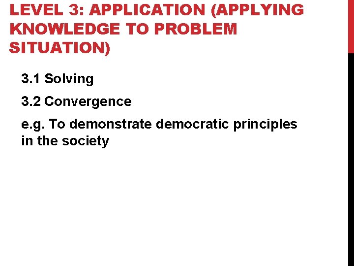 LEVEL 3: APPLICATION (APPLYING KNOWLEDGE TO PROBLEM SITUATION) 3. 1 Solving 3. 2 Convergence
