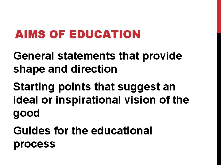 AIMS OF EDUCATION General statements that provide shape and direction Starting points that suggest