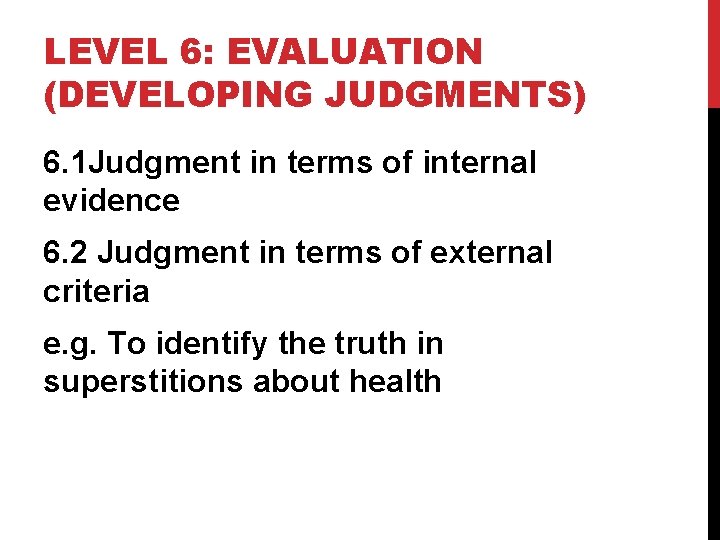 LEVEL 6: EVALUATION (DEVELOPING JUDGMENTS) 6. 1 Judgment in terms of internal evidence 6.