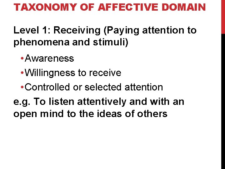 TAXONOMY OF AFFECTIVE DOMAIN Level 1: Receiving (Paying attention to phenomena and stimuli) •
