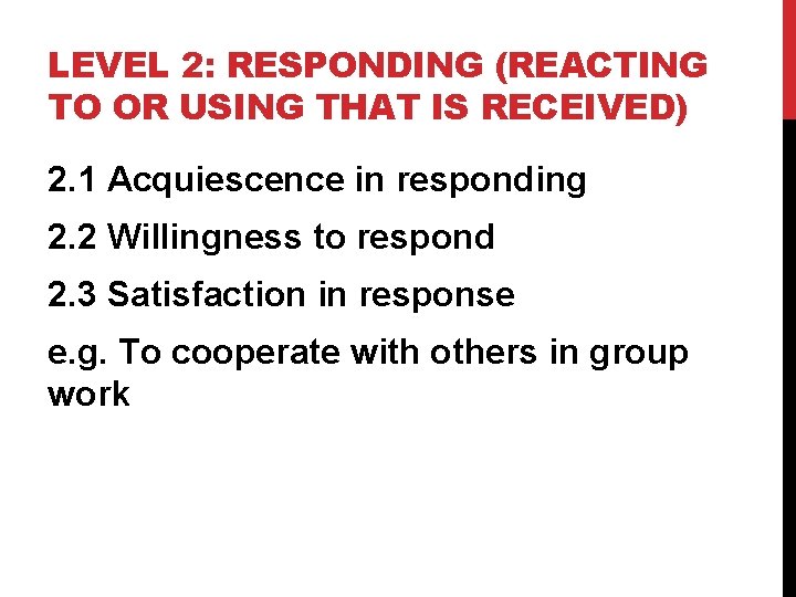 LEVEL 2: RESPONDING (REACTING TO OR USING THAT IS RECEIVED) 2. 1 Acquiescence in