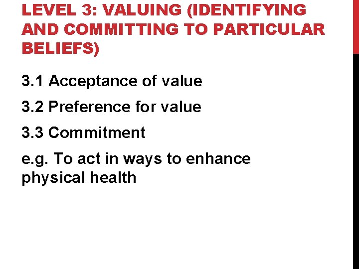 LEVEL 3: VALUING (IDENTIFYING AND COMMITTING TO PARTICULAR BELIEFS) 3. 1 Acceptance of value