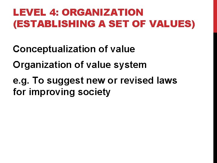 LEVEL 4: ORGANIZATION (ESTABLISHING A SET OF VALUES) Conceptualization of value Organization of value