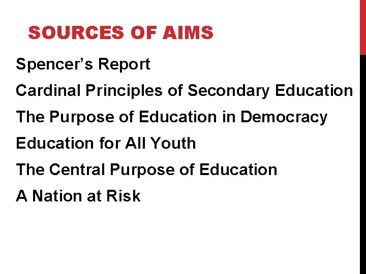 SOURCES OF AIMS Spencer’s Report Cardinal Principles of Secondary Education The Purpose of Education