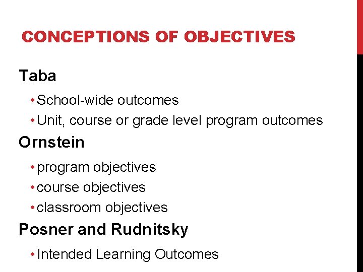 CONCEPTIONS OF OBJECTIVES Taba • School-wide outcomes • Unit, course or grade level program