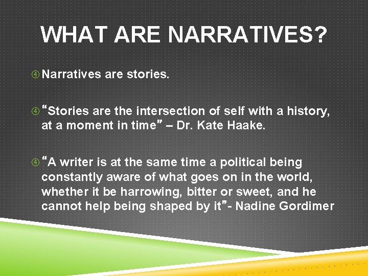 WHAT ARE NARRATIVES? Narratives are stories. “Stories are the intersection of self with a