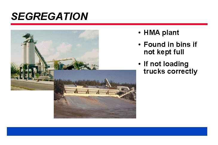 SEGREGATION • HMA plant • Found in bins if not kept full • If
