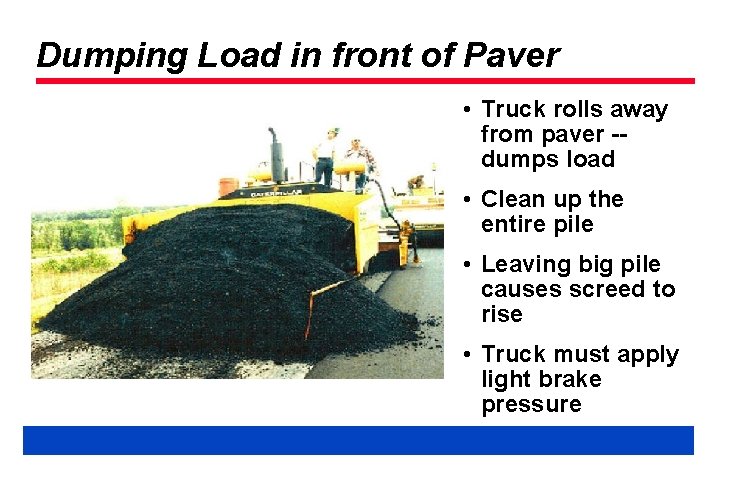 Dumping Load in front of Paver • Truck rolls away from paver -dumps load