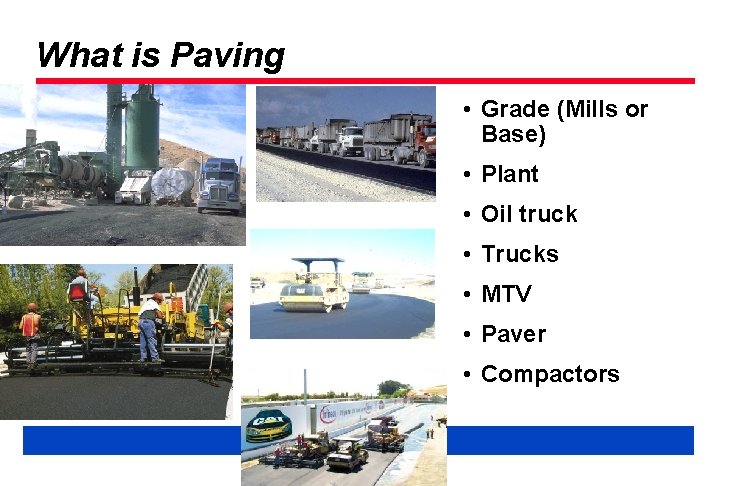 What is Paving • Grade (Mills or Base) • Plant • Oil truck •