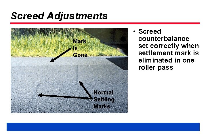 Screed Adjustments • Screed counterbalance set correctly when settlement mark is eliminated in one