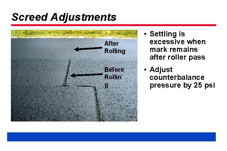Screed Adjustments After Rolling • Settling is excessive when mark remains after roller pass