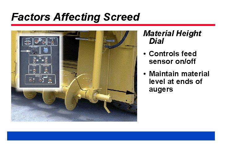 Factors Affecting Screed Material Height Dial • Controls feed sensor on/off • Maintain material