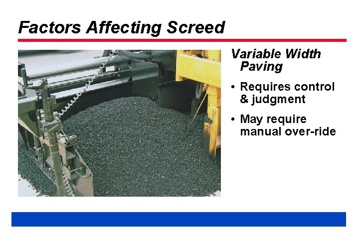 Factors Affecting Screed Variable Width Paving • Requires control & judgment • May require