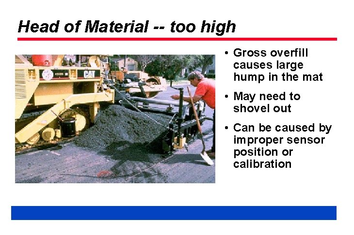 Head of Material -- too high • Gross overfill causes large hump in the
