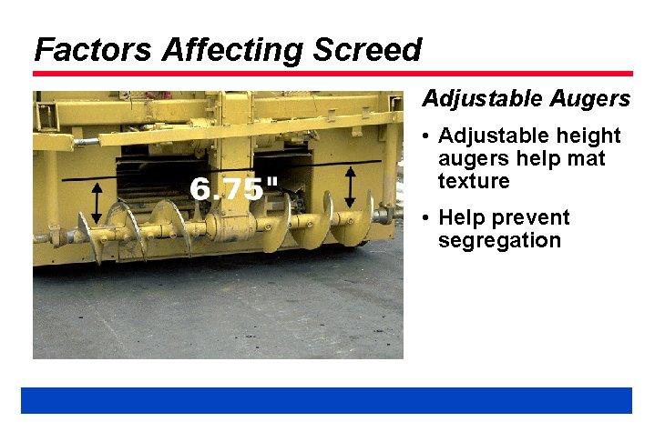 Factors Affecting Screed Adjustable Augers • Adjustable height augers help mat texture • Help