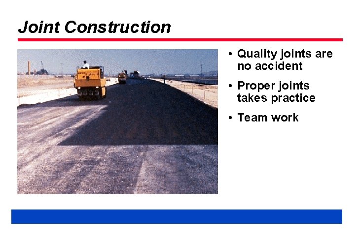 Joint Construction • Quality joints are no accident • Proper joints takes practice •