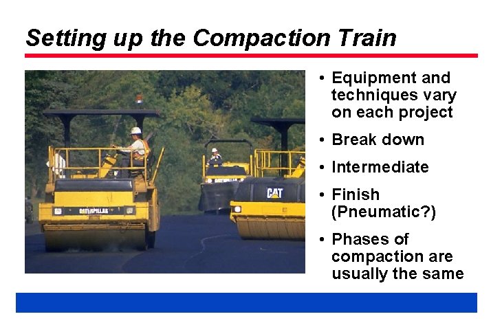Setting up the Compaction Train • Equipment and techniques vary on each project •