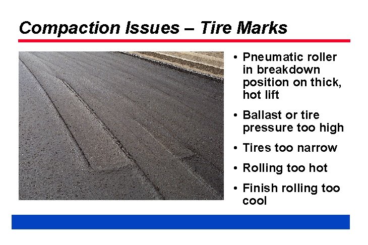 Compaction Issues – Tire Marks • Pneumatic roller in breakdown position on thick, hot