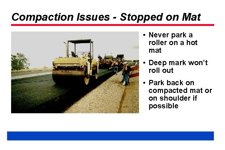 Compaction Issues - Stopped on Mat • Never park a roller on a hot