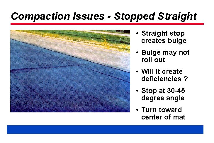 Compaction Issues - Stopped Straight • Straight stop creates bulge • Bulge may not