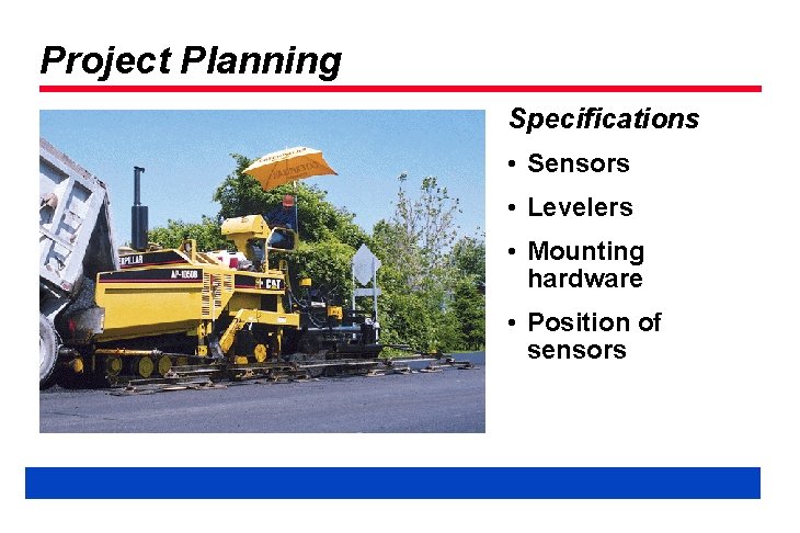 Project Planning Specifications • Sensors • Levelers • Mounting hardware • Position of sensors