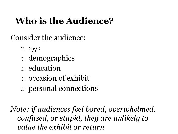 Who is the Audience? Consider the audience: o age o demographics o education o