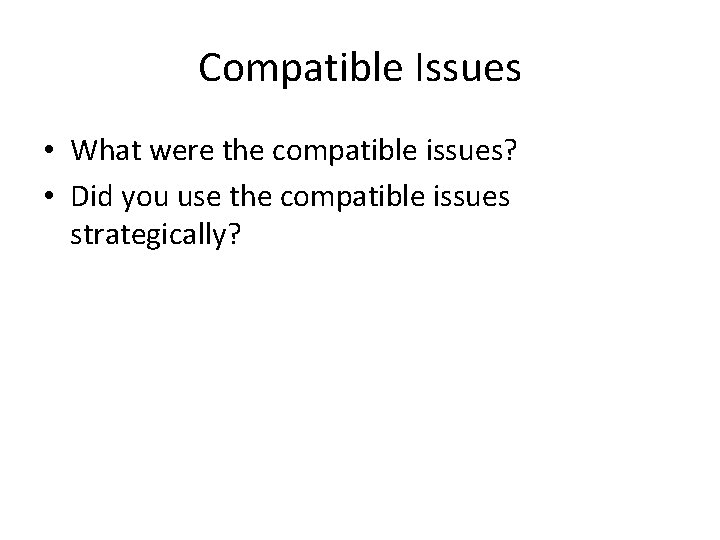 Compatible Issues • What were the compatible issues? • Did you use the compatible