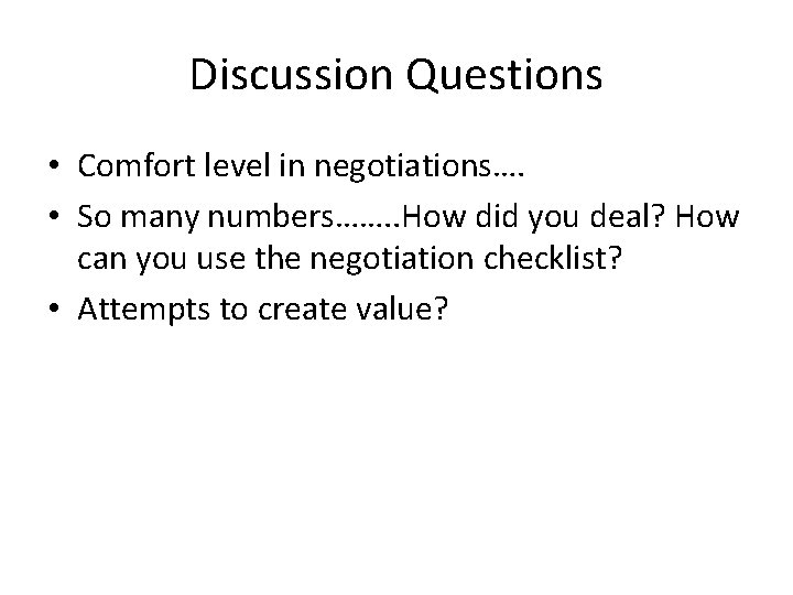 Discussion Questions • Comfort level in negotiations…. • So many numbers……. . How did