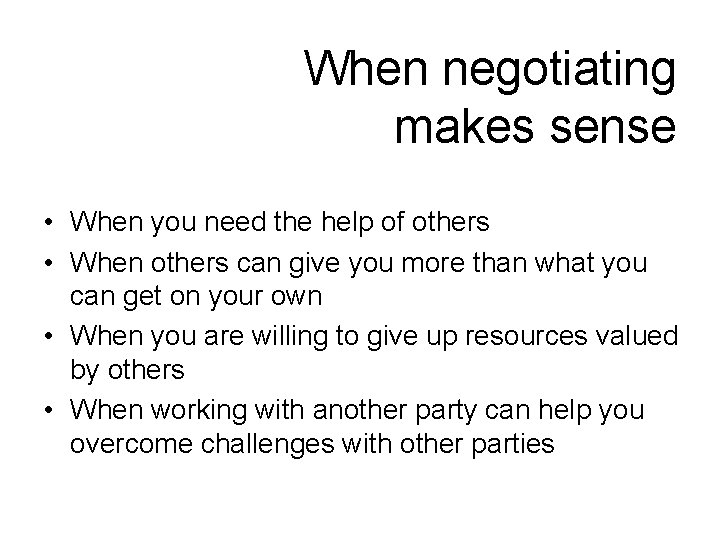 When negotiating makes sense • When you need the help of others • When