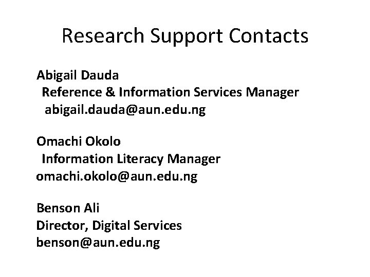 Research Support Contacts Abigail Dauda Reference & Information Services Manager abigail. dauda@aun. edu. ng Research Support Contacts Abigail Dauda Reference & Information Services Manager abigail. dauda@aun. edu. ng