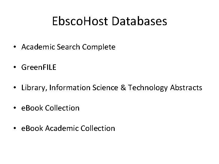 Ebsco. Host Databases • Academic Search Complete • Green. FILE • Library, Information Science Ebsco. Host Databases • Academic Search Complete • Green. FILE • Library, Information Science